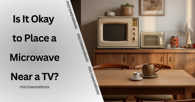 Is It Okay to Place a Microwave Near a TV? – Let’s Take An Analysis!