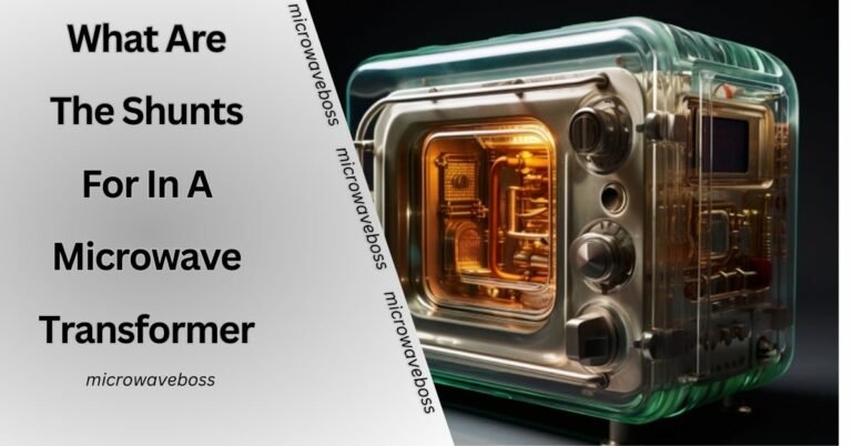 What Are The Shunts For In A Microwave Transformer? – Explaining The Facts!