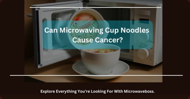 Can Microwaving Cup Noodles Cause Cancer? – Take A Look Here!