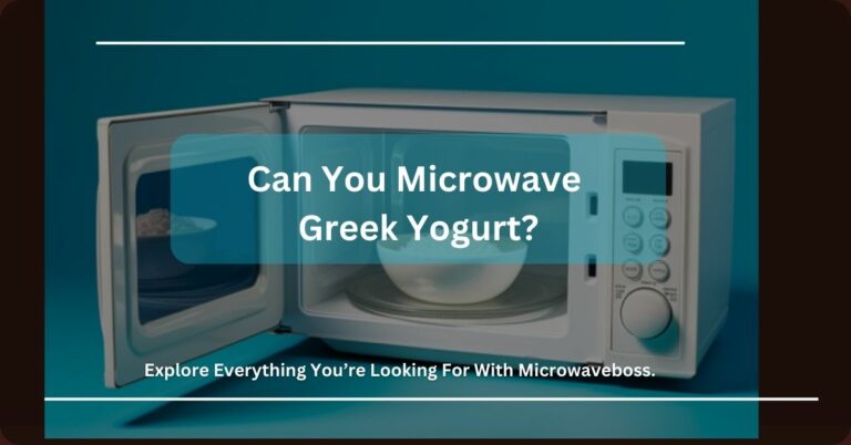 Can You Microwave Greek Yogurt? – For Those Who Don’t Know!