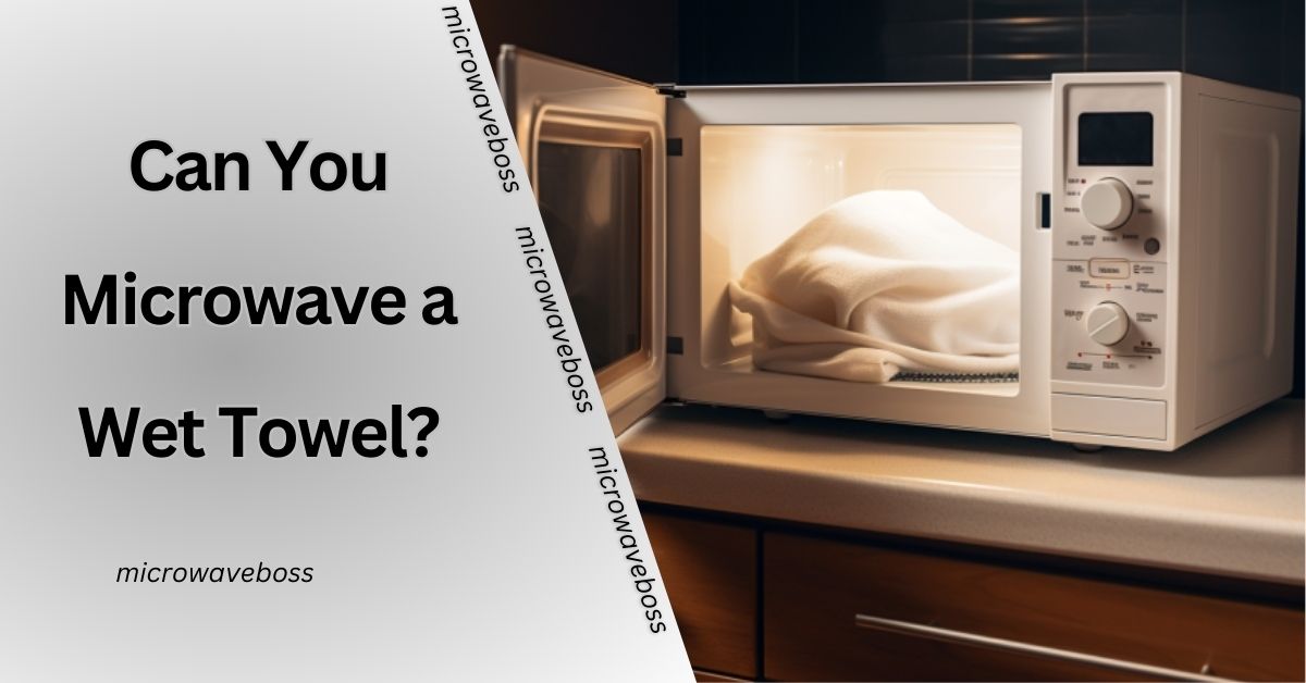 Can You Microwave A Wet Towel 