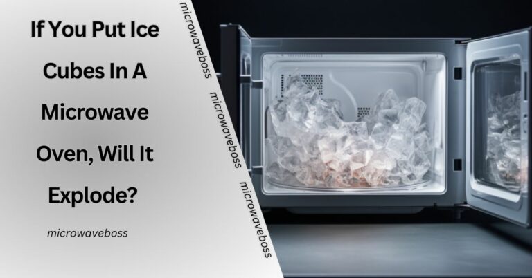 If You Put Ice Cubes In A Microwave Oven, Will It Explode? – For Those Who Don’t Know!