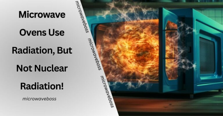 Microwave Ovens Use Radiation, But Not Nuclear Radiation! – Take A Look Here!