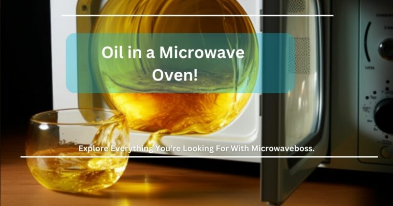 Oil In A Microwave Oven – All You Need to Know!