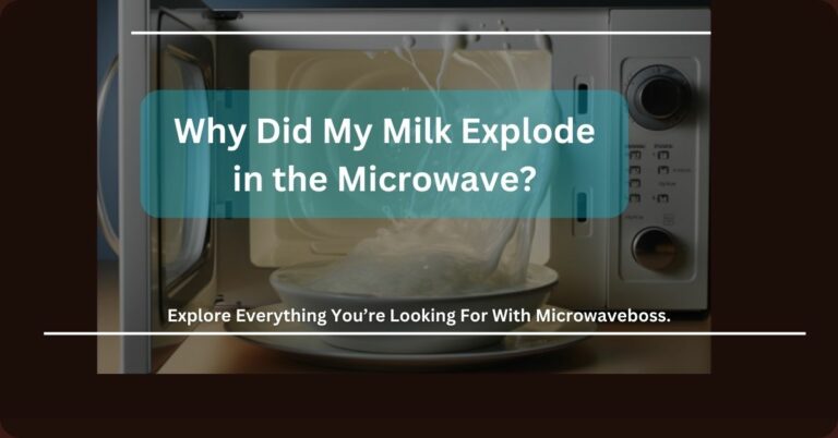 Why Did My Milk Explode in the Microwave? – Let’s Take An Analysis!