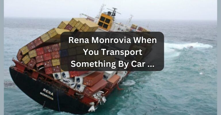 Rena Monrovia When You Transport Something By Car …