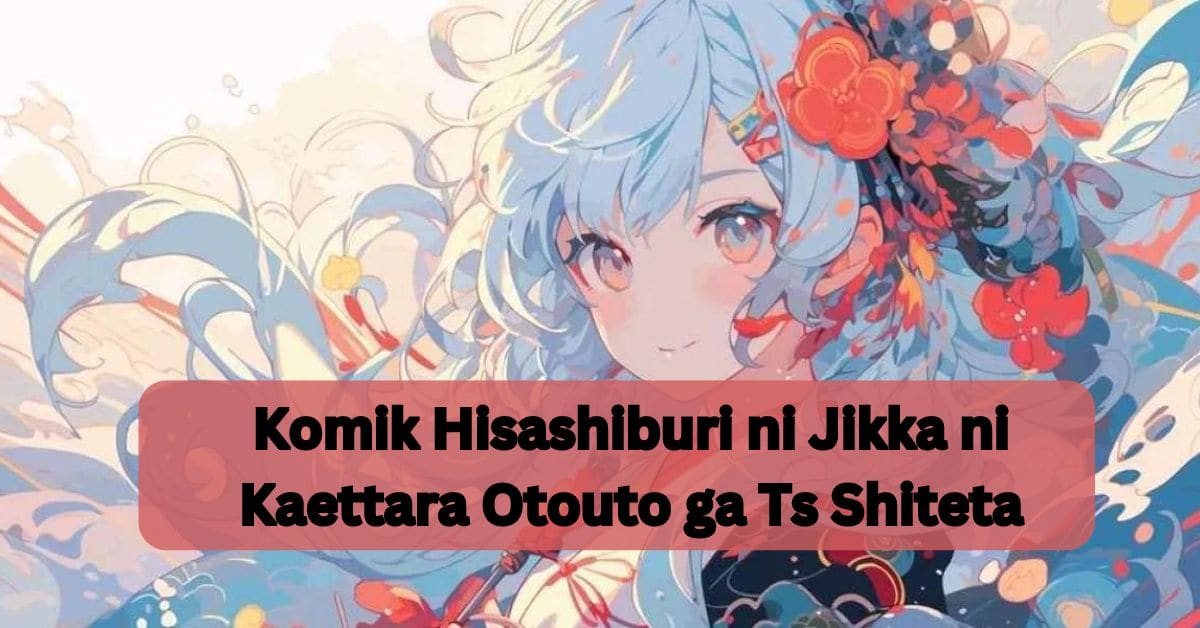 Komik Hisashiburi ni Jikka ni Kaettara Otouto ga Ts Shiteta