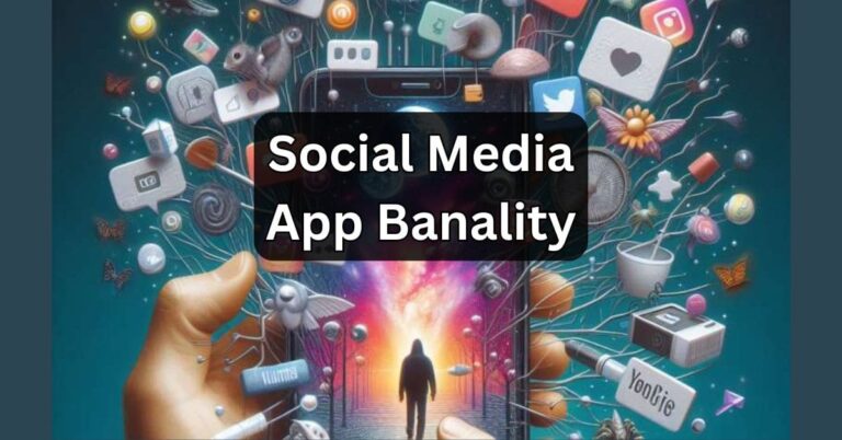 Social Media App Banality – Understanding It In Detail!